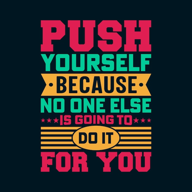 Push Yourself Because No One Else is Going to Do it for You Motivational Quotes for T shirt Design