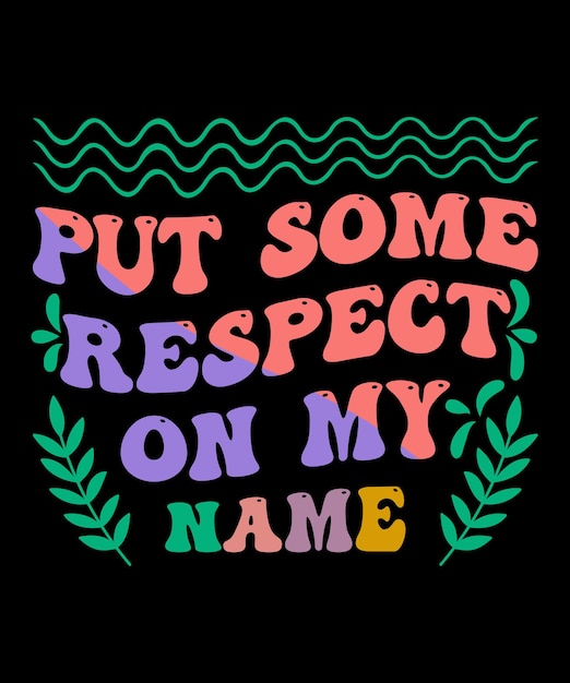 Put Some Respect On My Name Wavy T-shirt Design