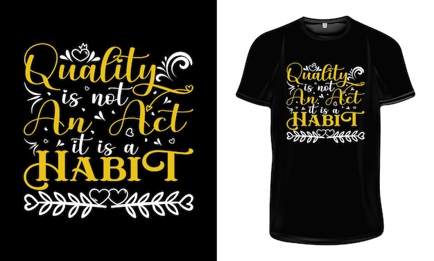 Quality is not an act It is a habit t shirt design Motivational typography t shirt design