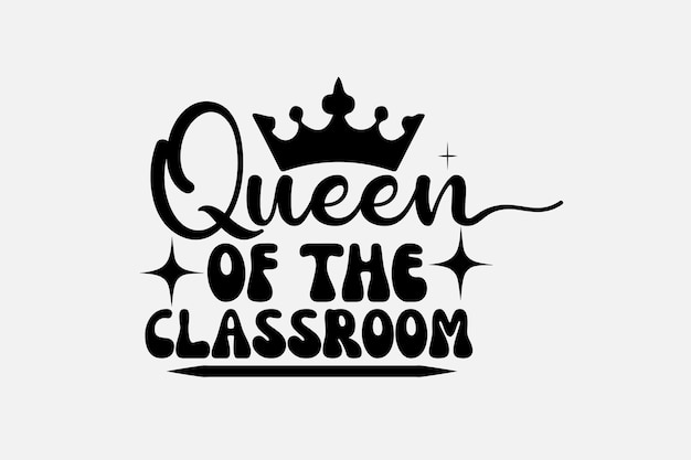 Queen of the classroom black lettering with crown on white background.