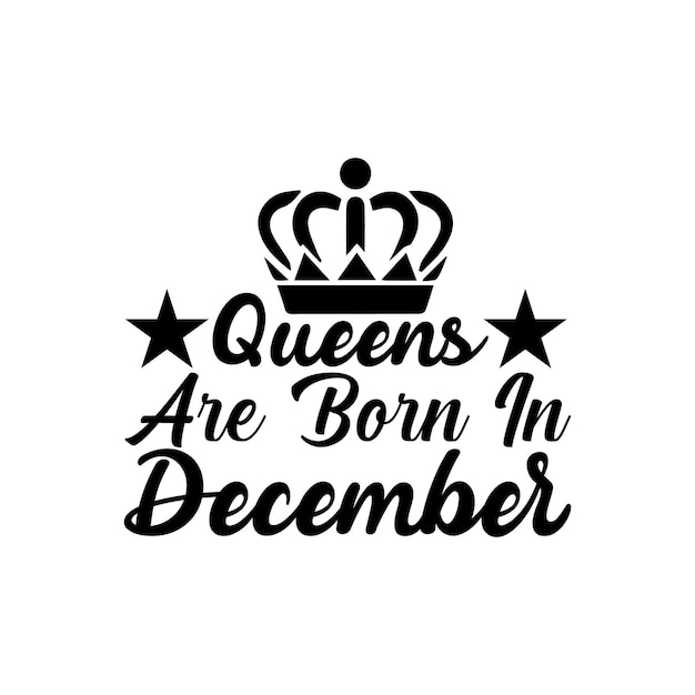 Queens are Born in December svg design Lettering design for greeting banners Mouse Pads Prints C