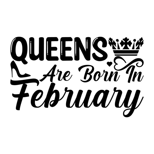 Queens are Born in February Lettering design for greeting banners Mouse Pads Prints Cards and Po