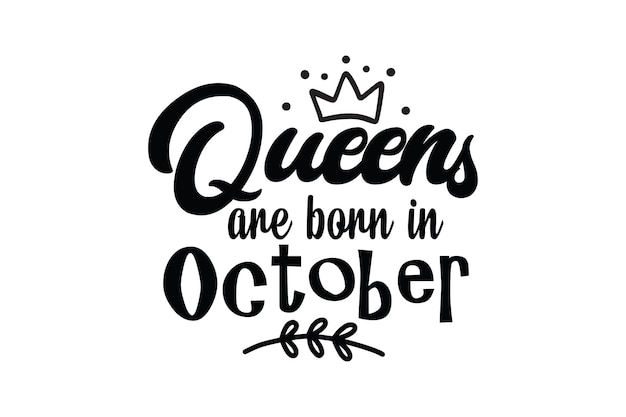 Queens are born in october. black lettering. vector illustration. queens are born in october. black lettering. calligraphy graphic design.