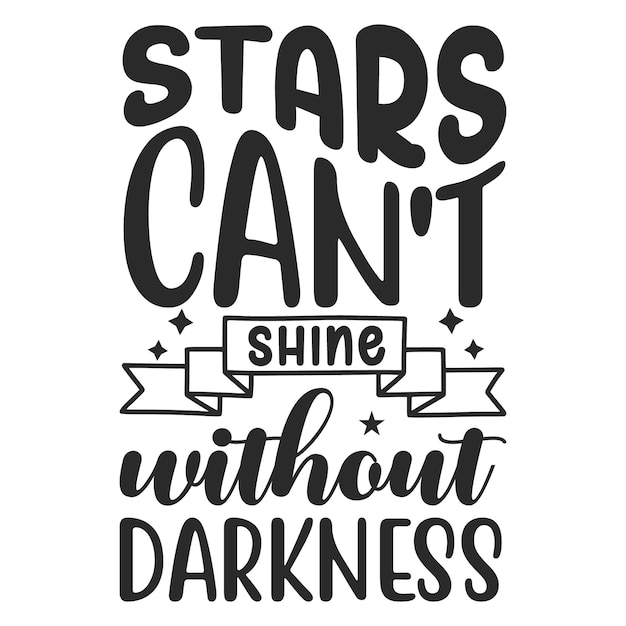 A quote by the author that says stars can't shine without darkness.