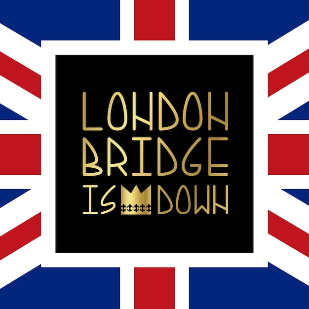 Quote London Bridge is down Death of a monarch Sorrow for the loss Day of mourning in the British kingdom Pray for the queen Sorrow and irreparable loss The Royal Family Vector illustration