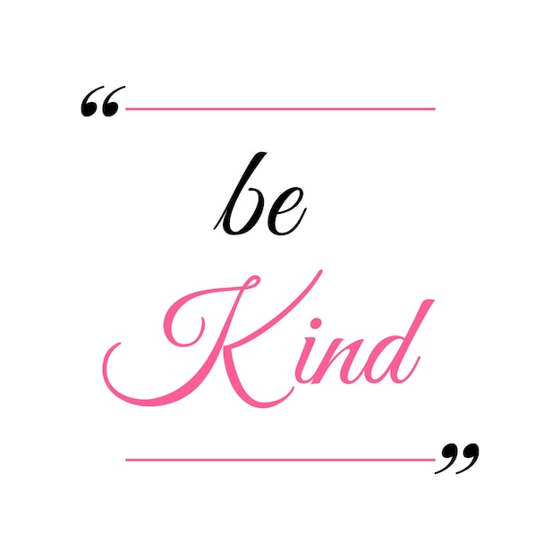 A quote that says be kind on a white background