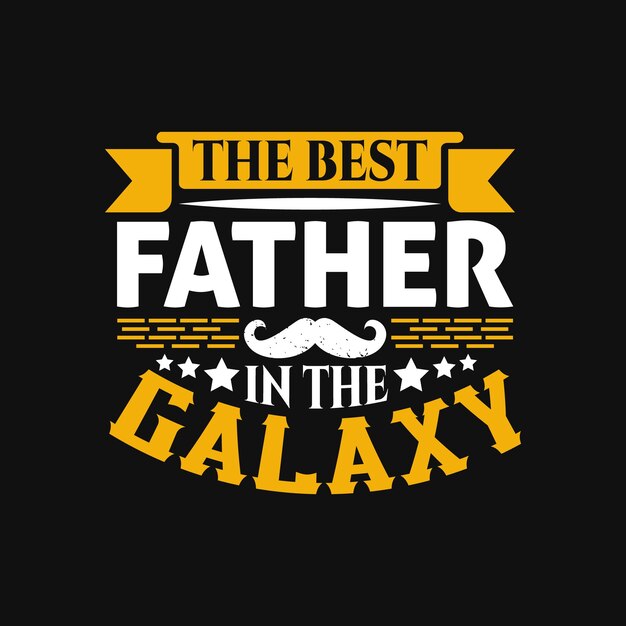 Vector a quote that says the best father in the galaxy.