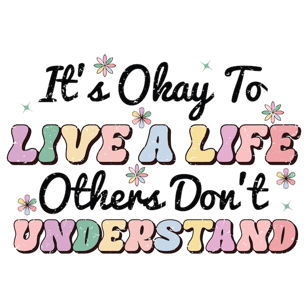 A quote that says it's okay to live a life others don't understand.