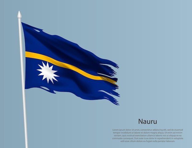 Ragged national flag Nauru Wavy torn fabric on blue background Realistic vector illustration