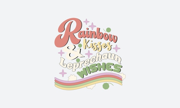 Rainbow Kisses And Leprechaun Wishes SVG. St. Patrick's Day. st Patrick's day quote vector t-shirt d