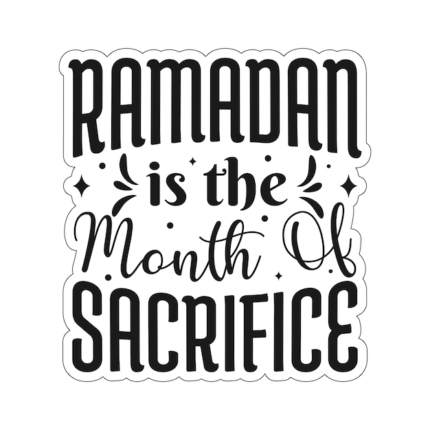 Ramadan is the month of Sacrifice Ramadan mubarak typography tshirt design