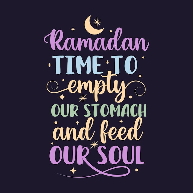 Ramadan time to empty our stomach and feed our soul islamic typography tshirt design