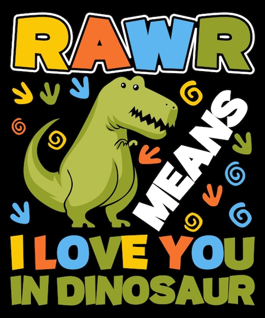 Rawr means I love you in dinosaur T-rex shirt print template Saurus dino typography design