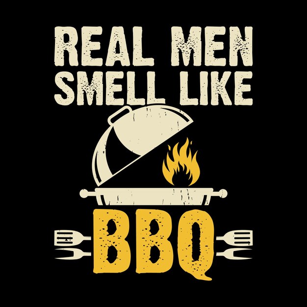 Vector real men smell like bbq funny bbq lover barbecue retro vintage bbq chef tshirt design