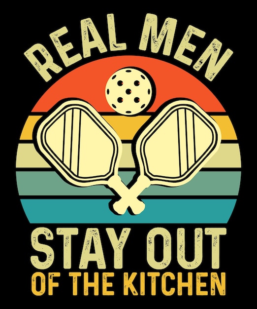 Vector real men stay out of the kitchen pickleball tshirt design