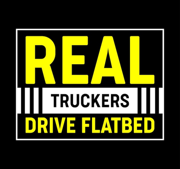 Real truckers driver flatbed typography t shirt design