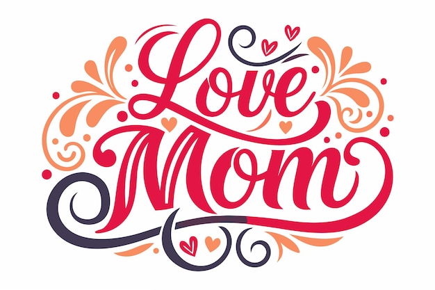 a red and orange poster with a heart that says love mom