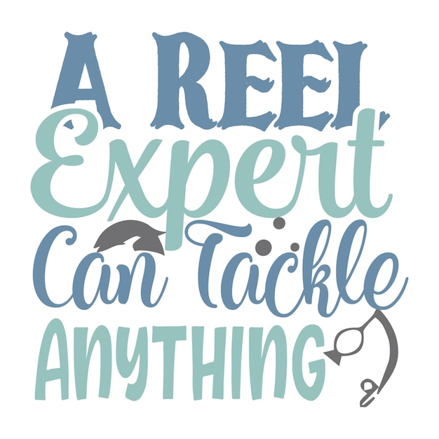 A Reel Expert Can Tackle Anything svg t shirt design