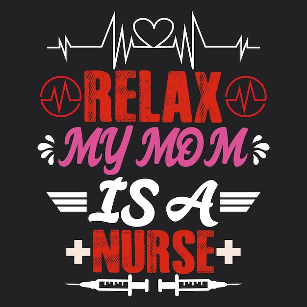 RELAX MY MOM IS A NURSE