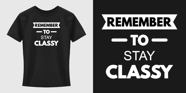 Remember to Stay Classy Typography T-Shirt Design