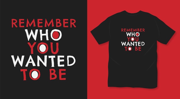 Remember who wanted to be simple typography t shirt design