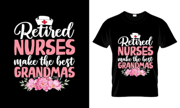 Retired Nurses Make The Best colorful Graphic TShirt Nurse TShirt Design