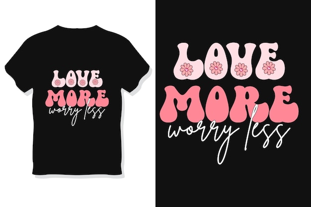 Retro love more worry less Svg or Valentine Sublimation TShirt Design