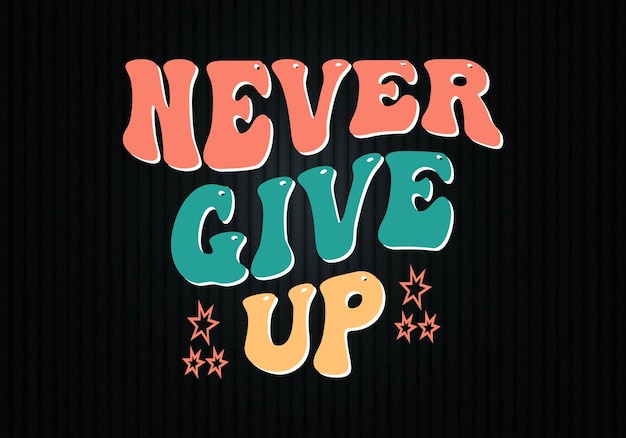 Retro never give up wavy t-shirt design vector