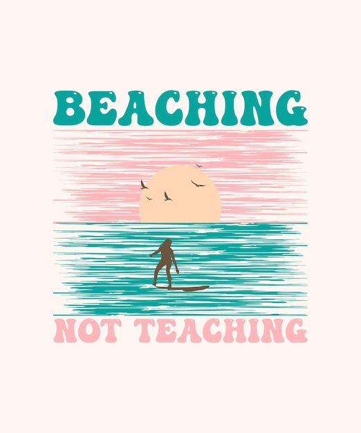 Vector retro summer tshirt design beaching not teaching