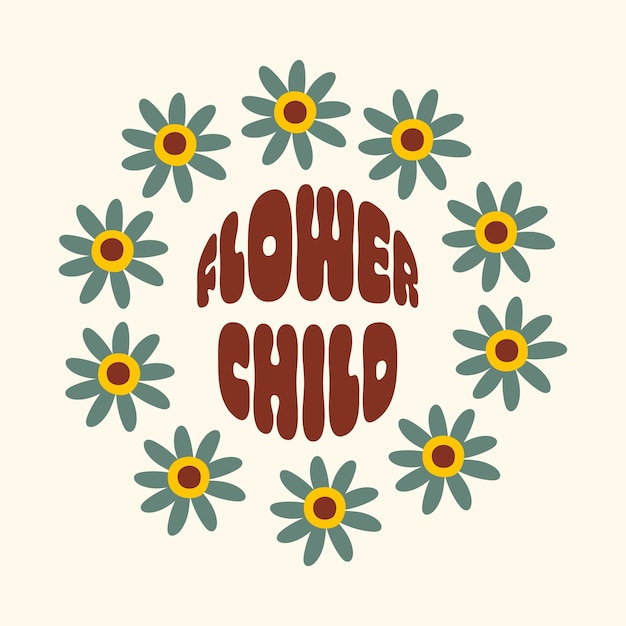 Retro vintage Flower Child slogan with flowers in round shape.