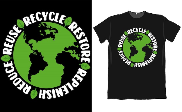 Reuse Recycle Restore Replenish Reduce Planet T Shirt Design