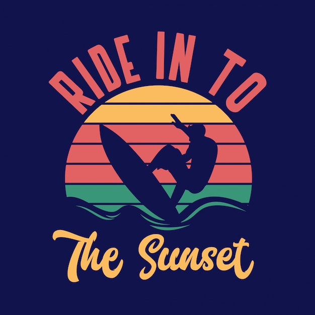 Ride in to the sunset surfing quote typography with vintage illustration