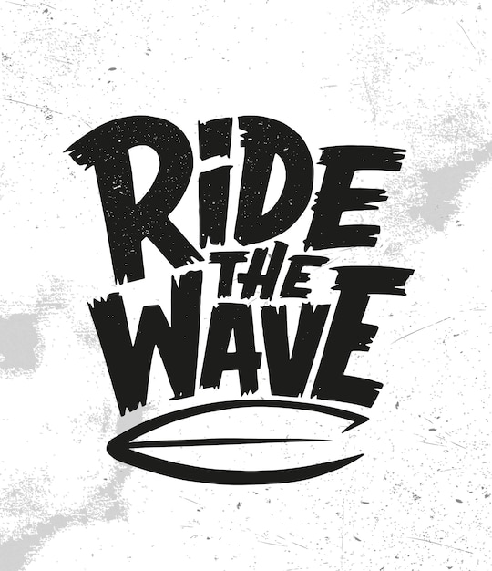 Ride the wave. Surfing quote graphics