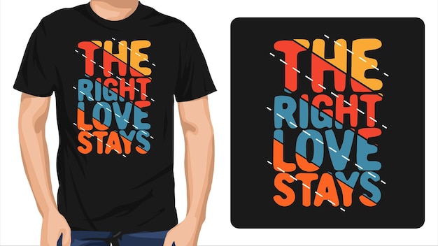 the right love stays t shirt design
