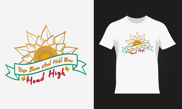 Rise shine and hold your head high quote sunflower colorful typography tshirt design