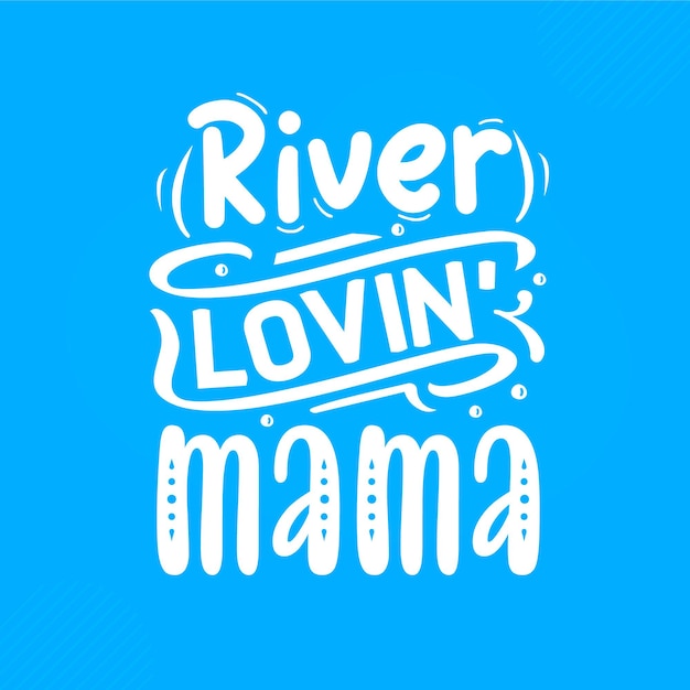 River lovin mama hand lettering Premium Vector Design