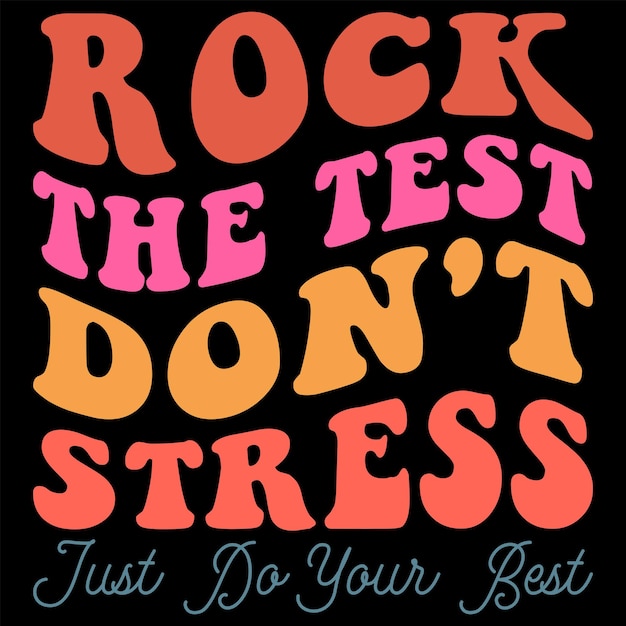 Rock the test don't Stress just do your best