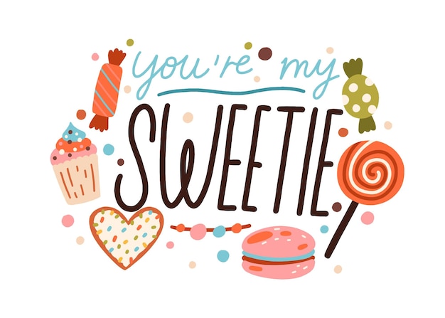 Romantic lettering composition for Valentines day card with sweets, candies and love quote for sweetie. Handwritten phrase for 14 February. Flat vector illustration isolated on white background