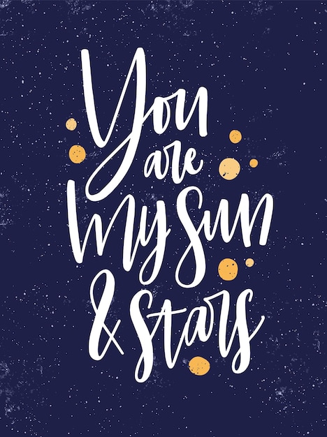 Romantic message vector poster template. You are my sun and stars handwritten phrase on starry night sky background. Love quote with yellow paint drops backdrops. Saint Valentines postcard design.