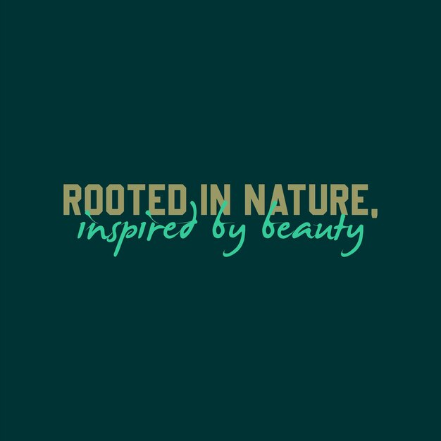 Vector rooted in nature typography slogan for t shirt printing tee graphic design