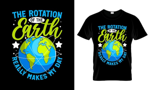 The rotation of the earth really makes my day colorful Graphic TShirt Trendy Design