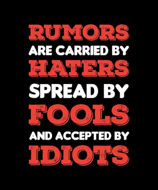 RUMORS ARE CARRIED BY HATERS SPREAD BY FOOLS AND ACCEPTED BY IDIOTS. T-SHIRT DESIGN VECTOR.