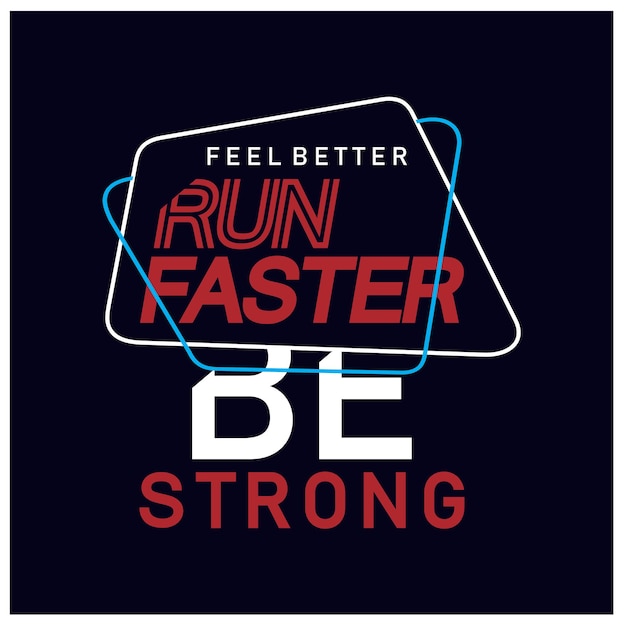 Run faster be strong typography ready to print Premium Vector