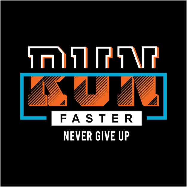 Run faster never give up typography design for print ready t shirts premium vector