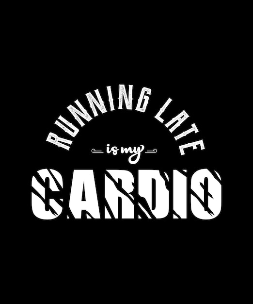 Running Late Is My Cardio Funny Exercise TShirt