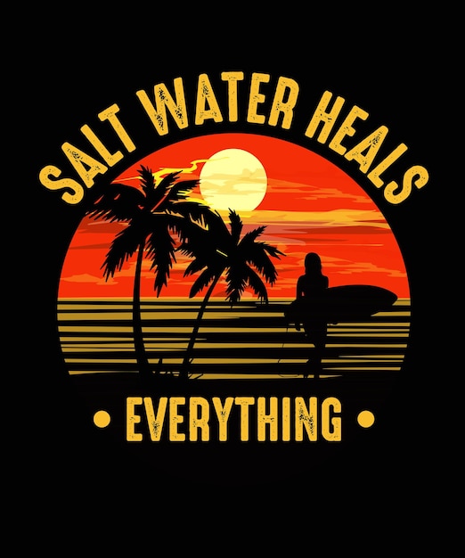 Salt water heals everythingSummer Tshirt Design