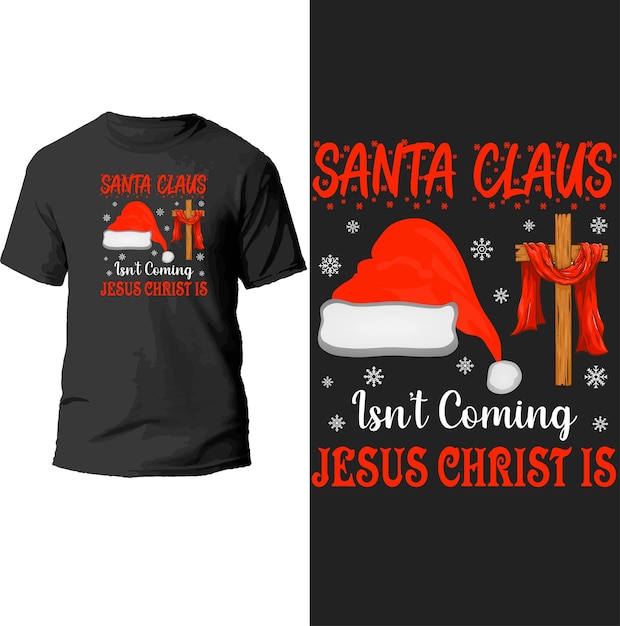 santa claus isn't coming jesus christ is t shirt design.