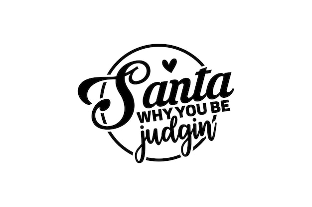 Santa Why You Be Judgin SVG