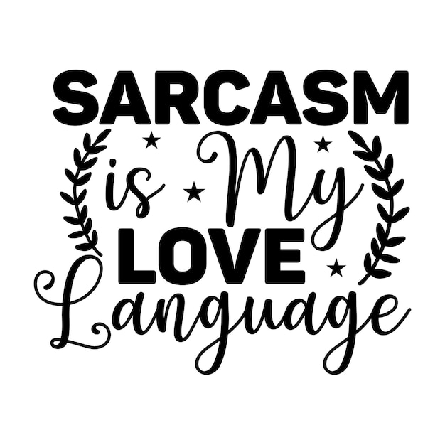 Sarcasm is My Love Language SVG T shirt design