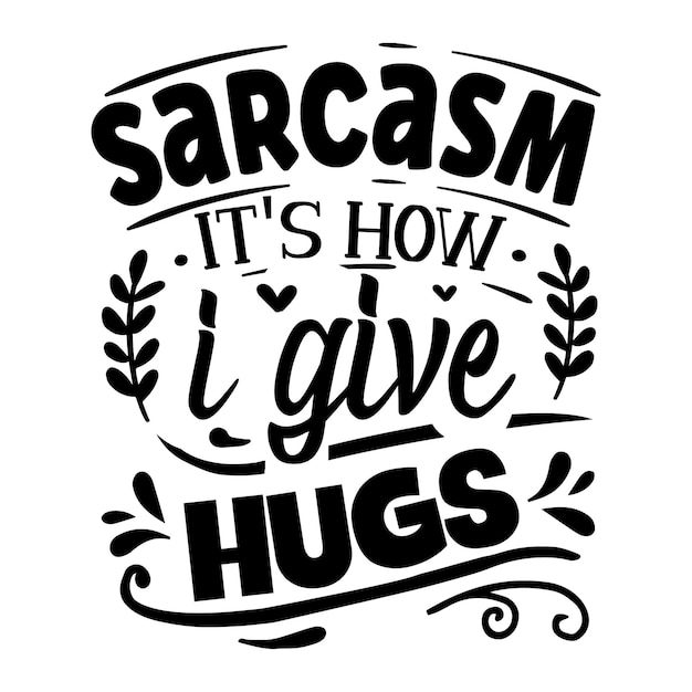 Sarcasm its how i give hugs lettering unique style Premium Vector design file